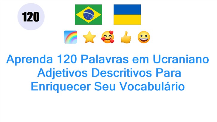 Aprenda 120 Palavras em Ucraniano: Adjetivos Descritivos Para Enriquecer Seu Vocabulário